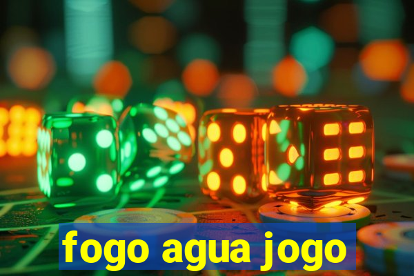 fogo agua jogo